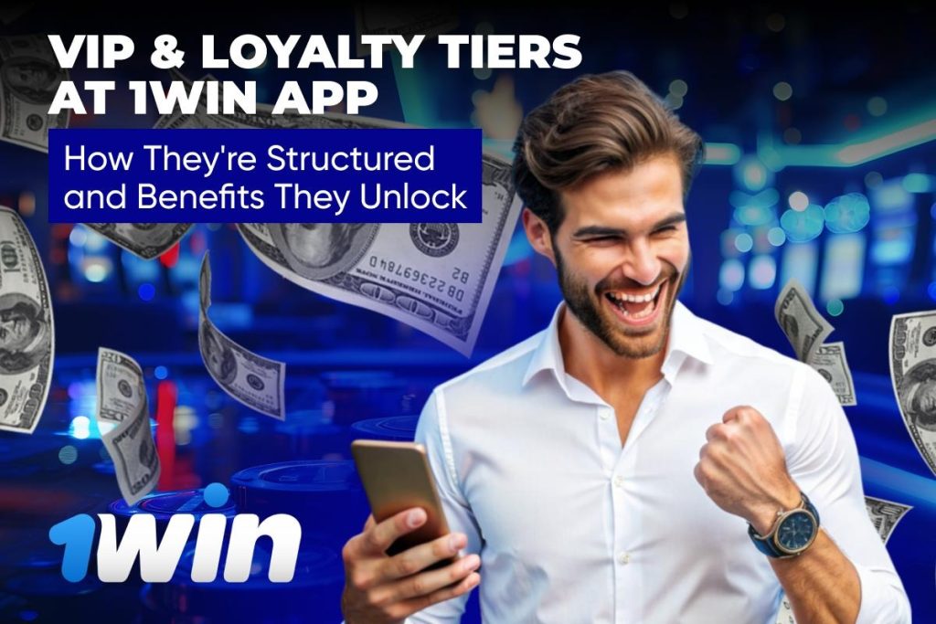 VIP & Loyalty Tiers at 1Win App: How They're Structured and Benefits They Unlock