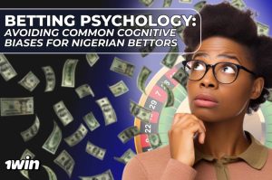 Betting Psychology: Avoiding Common Cognitive Biases for Nigerian Bettors