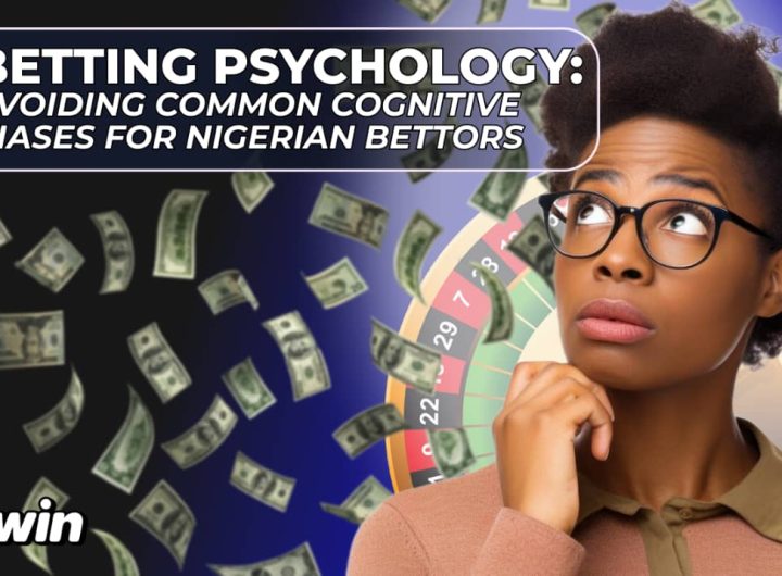 Betting Psychology: Avoiding Common Cognitive Biases for Nigerian Bettors