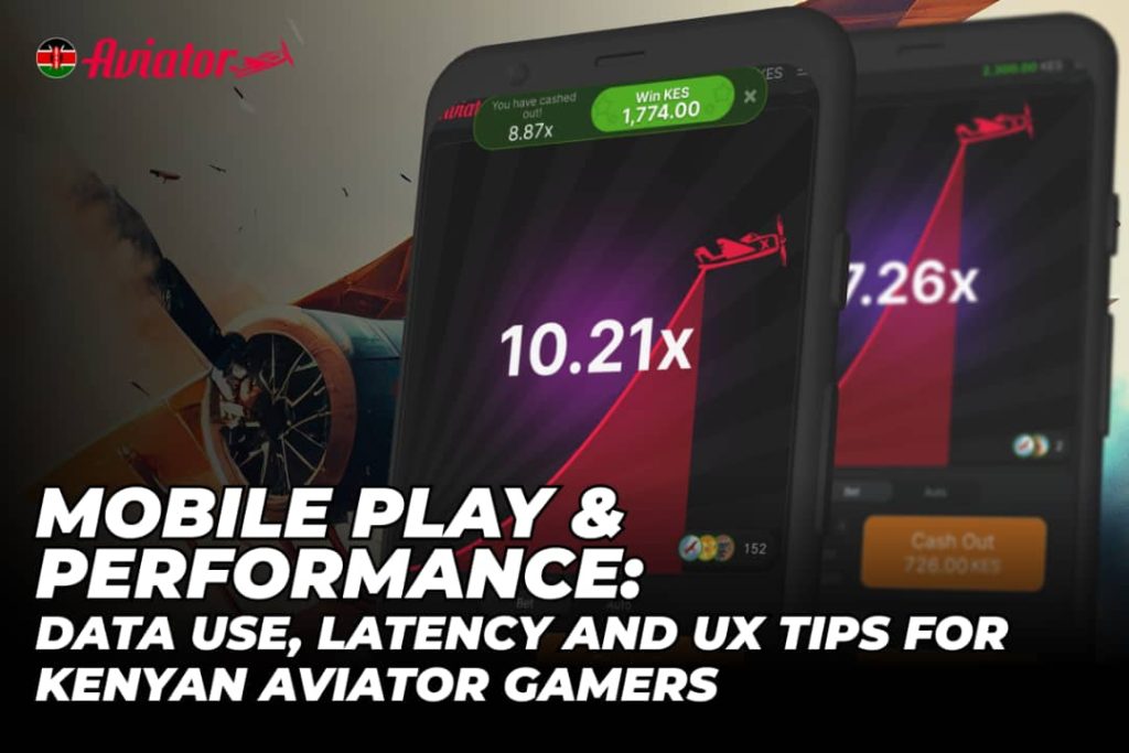 Mobile Play & Performance: Data Use, Latency and UX Tips for Kenyan Aviator Gamers
