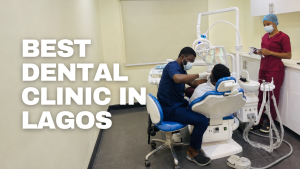 6 Best Dental Clinics in Lagos (2026)
